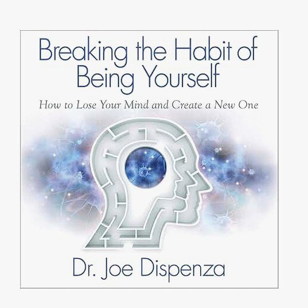 Breaking the Habit of Being Yourself